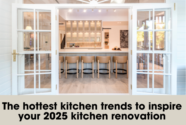 Hottest kitchen trends to inspire your kitchen renovation in 2025.