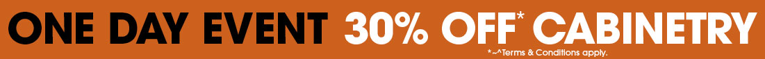 ONE DAY EVENT - 30% OFF* CABINETRY