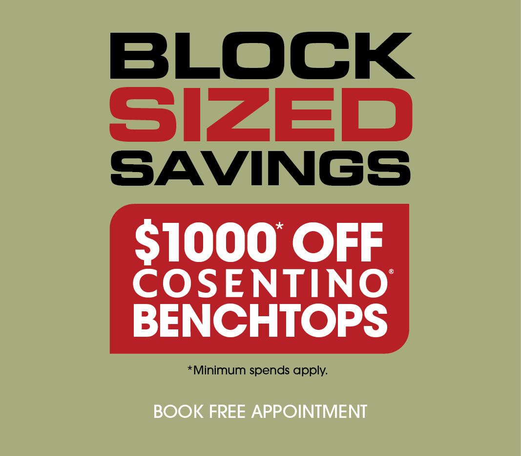 Block Sized Savings $1000 Off Cosentino Benchtops
